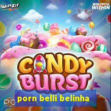 porn belli belinha